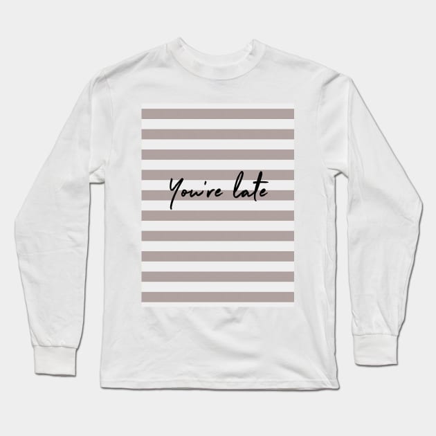 You're Late v3 Long Sleeve T-Shirt by beunstoppable